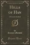 Hills of Han: A Romantic Incident (Classic Reprint)