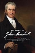 Papers of John Marshall: Vol. XI: Correspondence, Papers, and Selected Judicial Opinions, April 1827 - December 1830