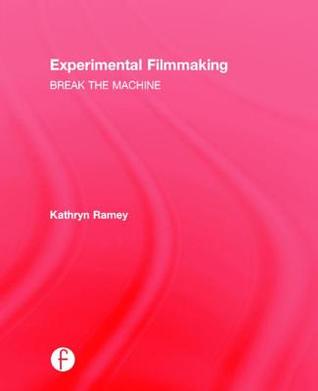 Experimental Filmmaking: BREAK THE MACHINE (Hardcover)