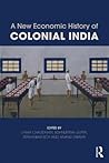 A New Economic History of Colonial India by Latika Chaudhary