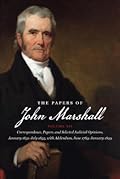 The Papers of John Marshall: Vol XII: Correspondence, Papers, and Selected Judicial Opinions, January 1831-July 1835, with Addendum, June 1783-January ... and the University of North Carolina Press)