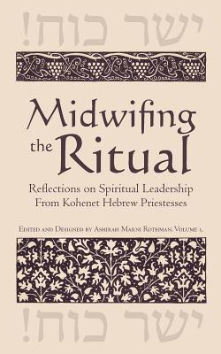Midwifing the Ritual: Reflections on Spiritual Leadership from Kohenet Hebrew Priestesses