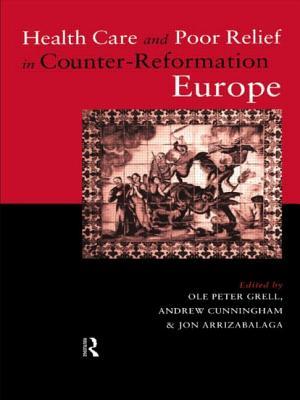 Health Care and Poor Relief in Counter-Reformation Europe (Paperback)