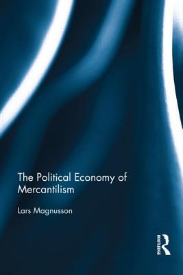 The Political Economy of Mercantilism (Routledge Explorations in Economic History)