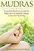 Mudras:Essential Mudras Guide for Beginners to Radiate Energy, Love and Serenity