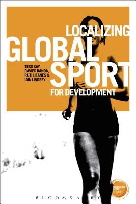 Localizing Global Sport for Development (Globalizing Sport Studies)