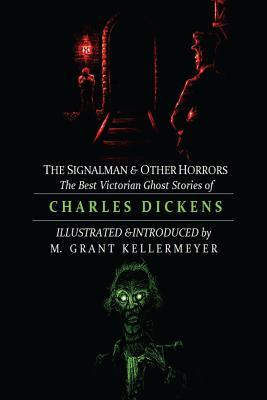 The Signalman and Other Horrors: The Best Victorian Ghost Stories of Charles Dickens (Oldstyle Tales of Murder, Mystery, Horror, & Hauntings)
