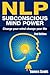 NLP: Subconscious Mind Powe...