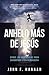 Anhelo más de Jesús: Cómo vencer los obstáculos para encontrar vida verdadera (Spanish Edition)