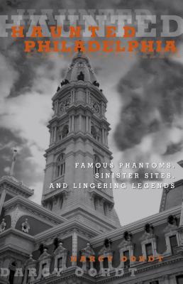 Haunted Philadelphia: Famous Phantoms, Sinister Sites, and Lingering Legends (Kindle Edition)