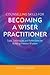Counselling Skills for Becoming a Wiser Practitioner: Tools, Techniques and Reflections for Building Practice Wisdom