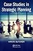 Case Studies in Strategic Planning