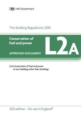 Approved Document L2A: Conservation of fuel and power - New buildings other than dwellings (2013 edition)