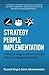 Strategy, People, Implementation: Taking Strategy to Action Through Effective Change Leadership