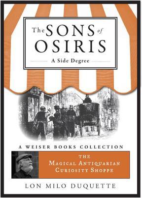 The Sons of Osiris: A Side Degree: Magical Antiquarian, a Weiser Books Collection