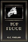 Top Floor by K.C. Faelan