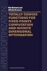 Totally Convex Functions for Fixed Points Computation and Infinite Dimensional Optimization (Applied Optimization) Totally Convex Functions for Fixed Points Computation and Infinite Dimensional Optimization (Applied Optimization)