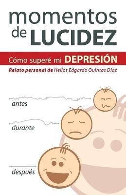 Momentos de lucidez: Un relato personal sobre cómo salí de la depresión (Spanish Edition)
