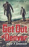 Get Out of Denver (Denver Burning Book 1)