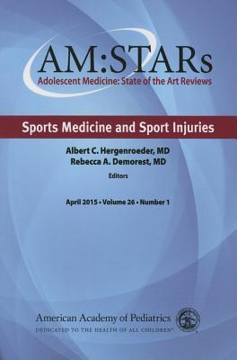 AM:STARs Sports Medicine and Sport Injuries: Adolescent Medicine State of the Art Reviews, Vol 26 Number 1 (Volume 26)