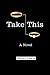 Take This: A Novel (Codhill Press)