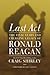 Last ACT: The Final Years and Emerging Legacy of Ronald Reagan