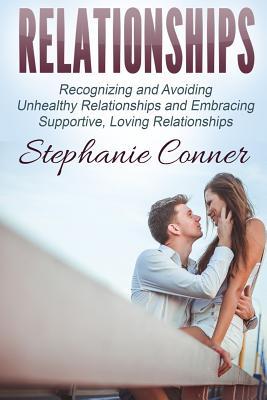 Relationships:: Recognizing and Avoiding Unhealthy Relationships and Embracing Su