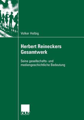Herbert Reineckers Gesamtwerk: Seine gesellschafts- und mediengeschichtliche Bedeutung (German Edition)