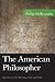 The American Philosopher: Interviews on the Meaning of Life and Truth (American Philosophy Series)