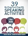 39 No-Prep/Low-Prep ESL Speaking Activities by Jackie Bolen