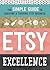Etsy Excellence: The Simple Guide to Creating a Thriving Etsy Business