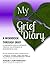My Grief Diary: A Workbook Through Grief