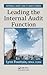 Leading the Internal Audit Function (Security, Audit and Leadership Series)
