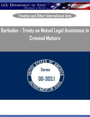 Barbados - Treaty on Mutual Legal Assistance in Criminal Matters (Treaties and Other International Acts)