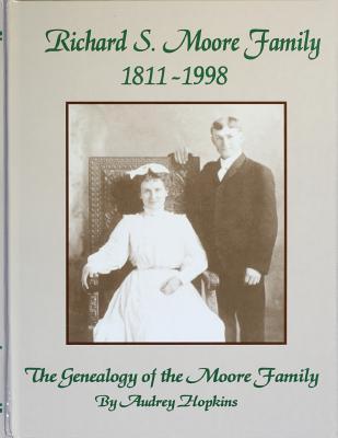 Richard S. Moore Family 1811-1998: The Genealogy of the Moore Family
