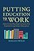 Putting Education to Work: How Cristo Rey High Schools Are Transforming Urban Education – A Blueprint for Reform Through Values and Professional Experience