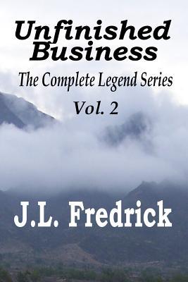 Unfinished Business: The Complete Legend Series Vol. 2