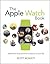 The Apple Watch Book: Master the Most Personal Computer in Your Life