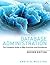 Database Administration: The Complete Guide to DBA Practices and Procedures