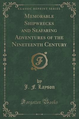 Memorable Shipwrecks and Seafaring Adventures of the Nineteenth Century
