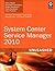 System Center Service Manager 2010 Unleashed