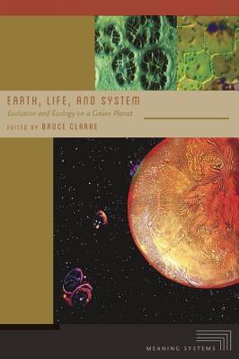Earth, Life, and System: Evolution and Ecology on a Gaian Planet (Meaning Systems)