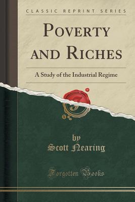 Poverty and Riches: A Study of the Industrial Regime (Classic Reprint)