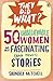 50 Unbelievable Women and Their Fascinating and True! Stories (They Did What?)