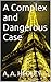 A Complex and Dangerous Case