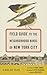 Field Guide to the Neighborhood Birds of New York City by Leslie Day Field Guide to the Neighborhood Birds of New York City by Leslie Day