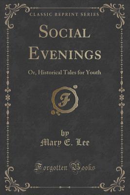 Social Evenings (Classic Reprint): Or, Historical Tales for Youth