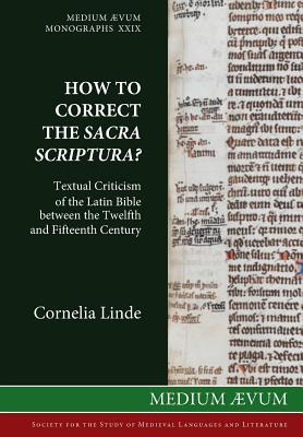 How to Correct the Sacra Scriptura? Textual Criticism of the Latin Bible between the Twelfth and Fifteenth Century (Medium Aevum Monographs)