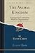 The Animal Kingdom, Vol. 4 of 4: Arranged in Conformity With Its Organization, Serving as a Foundation for the Natural History of Animals, and an ... Anatomy; Insecta-Zoophytes (Classic Reprint)