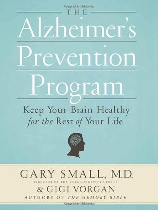 The Alzheimer's Prevention Program: Keep Your Brain Healthy for the Rest of Your Life